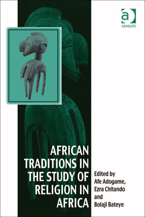 Cover image for book African Traditions in the Study of Religion in Africa: Emerging Trends, Indigenous Spirituality and the Interface with other World Religions