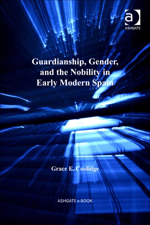 Cover image for book Guardianship, Gender, and the Nobility in Early Modern Spain