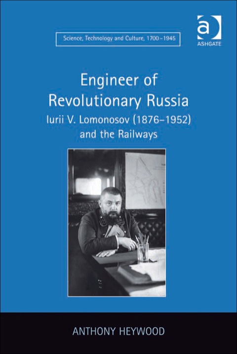 Cover image for book Engineer of Revolutionary Russia: Iurii V. Lomonosov (1876–1952) and the Railways