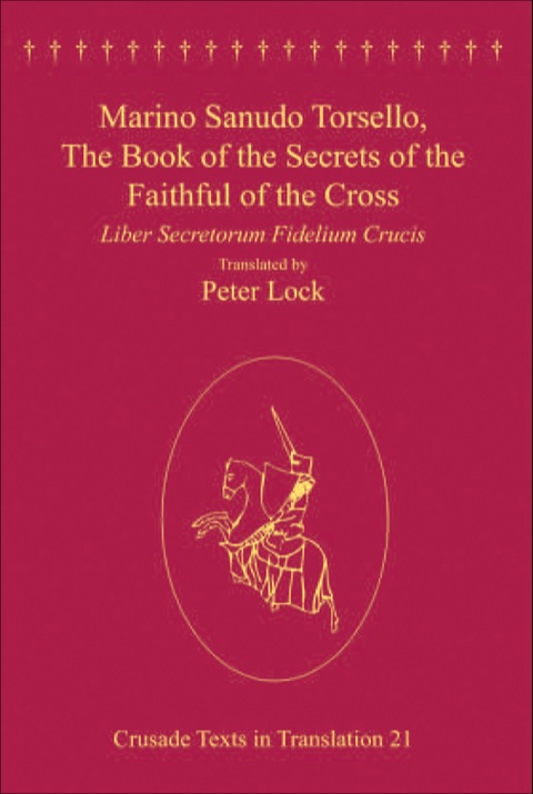 Cover image for book Marino Sanudo Torsello, The Book of the Secrets of the Faithful of the Cross: Liber Secretorum Fidelium Crucis