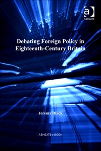 Cover image: Debating Foreign Policy in Eighteenth-Century Britain 9780754658672