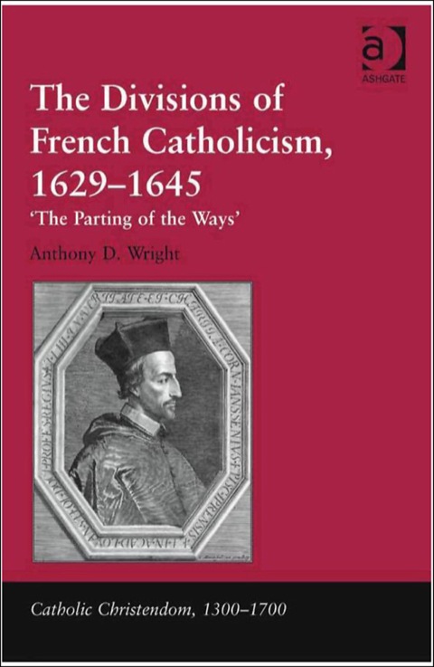 Cover image for book The Divisions of French Catholicism, 1629–1645: 'The Parting of the Ways'