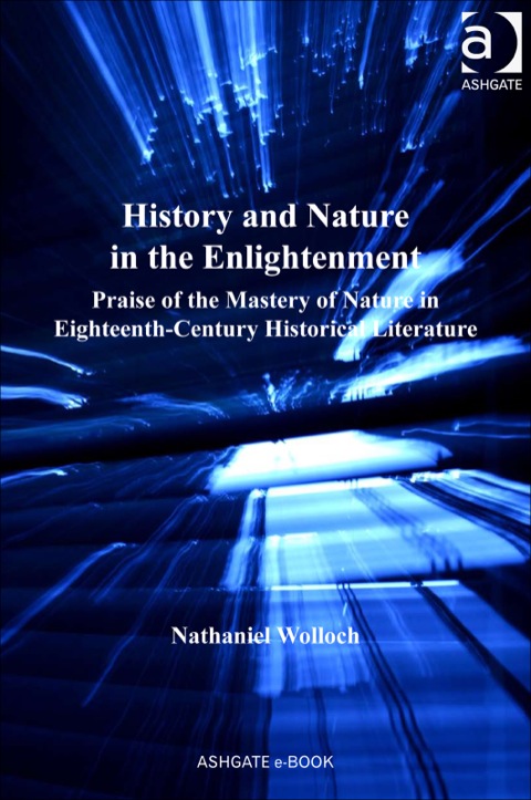 Cover image for book History and Nature in the Enlightenment: Praise of the Mastery of Nature in Eighteenth-Century Historical Literature