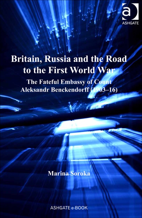 Cover image for book Britain, Russia and the Road to the First World War: The Fateful Embassy of Count Aleksandr Benckendorff (1903–16)