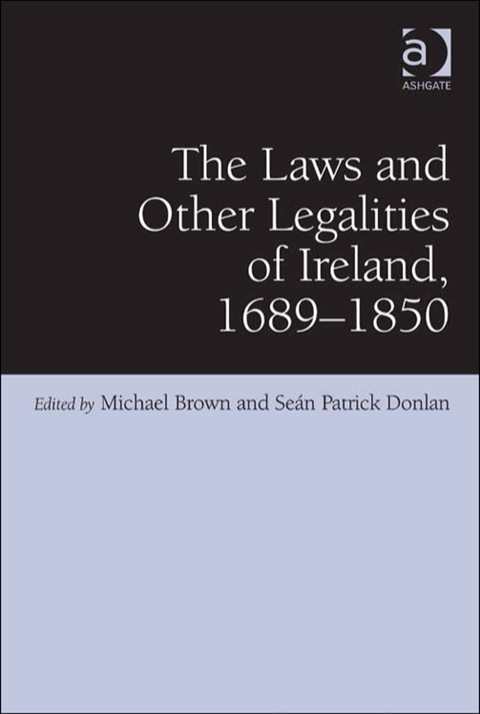 Cover image for book The Laws and Other Legalities of Ireland, 1689-1850