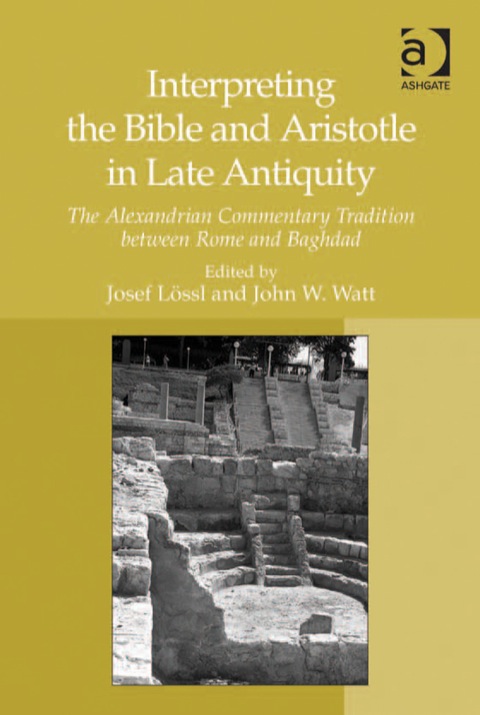 Cover image for book Interpreting the Bible and Aristotle in Late Antiquity: The Alexandrian Commentary Tradition between Rome and Baghdad