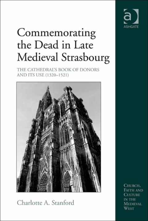 Cover image for book Commemorating the Dead in Late Medieval Strasbourg: The Cathedral's Book of Donors and Its Use (1320-1521)