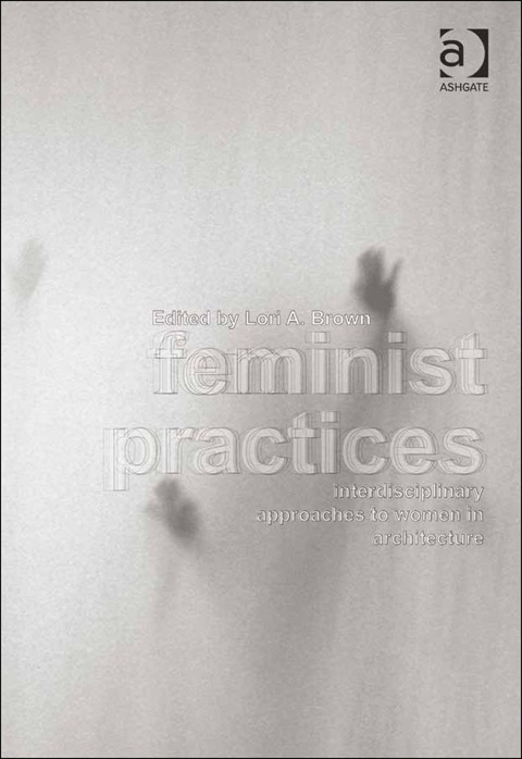 Cover image for book Feminist Practices: Interdisciplinary Approaches to Women in Architecture