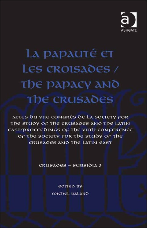 Cover image for book La Papauté et les croisades / The Papacy and the Crusades: Actes du VIIe Congrès de la Society for the Study of the Crusades and the Latin East/ Proceedings of the VIIth Conference of the Society for the Study of the Crusades and the Latin East