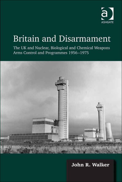 Cover image for book Britain and Disarmament: The UK and Nuclear, Biological and Chemical Weapons Arms Control and Programmes 1956-1975