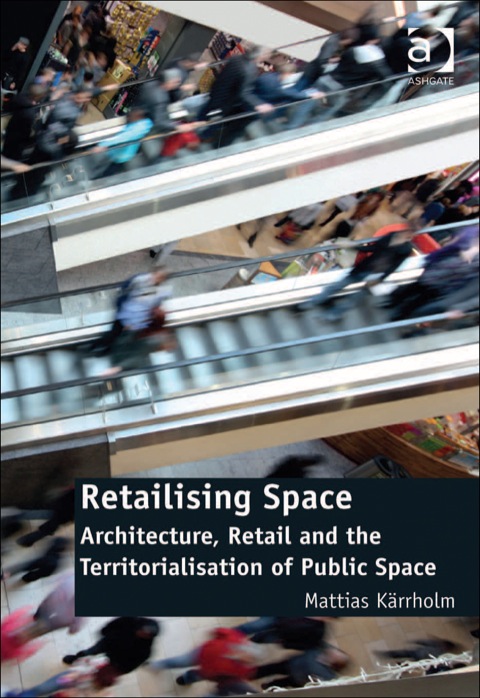 Cover image for book Retailising Space: Architecture, Retail and the Territorialisation of Public Space