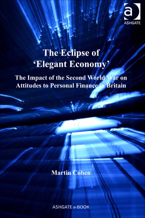 Cover image for book The Eclipse of 'Elegant Economy': The Impact of the Second World War on Attitudes to Personal Finance in Britain