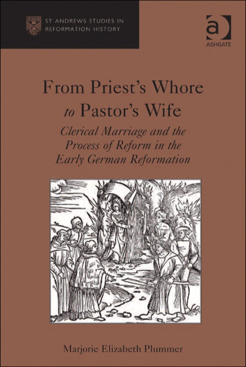 Cover image for book From Priest's Whore to Pastor's Wife: Clerical Marriage and the Process of Reform in the Early German Reformation