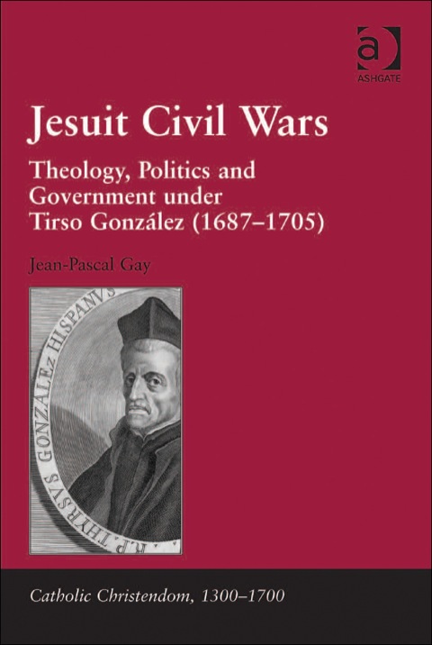 Cover image for book Jesuit Civil Wars: Theology, Politics and Government under Tirso González (1687-1705)