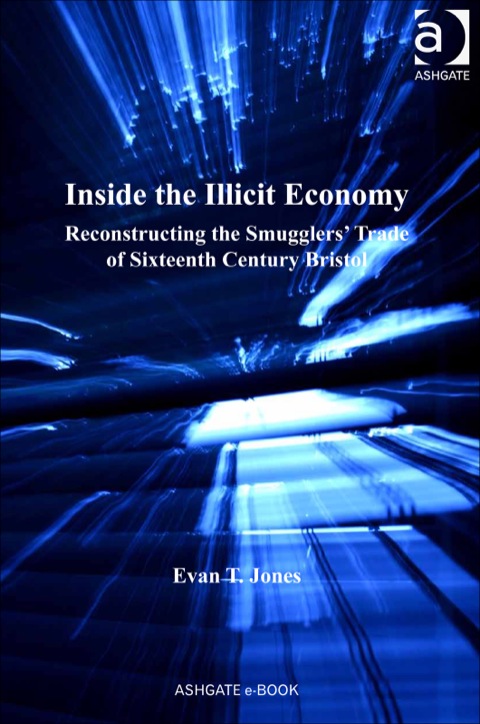 Cover image for book Inside the Illicit Economy: Reconstructing the Smugglers' Trade of Sixteenth Century Bristol