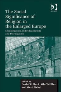 Cover image: The Social Significance of Religion in the Enlarged Europe: Secularization, Individualization and Pluralization 9781409426219