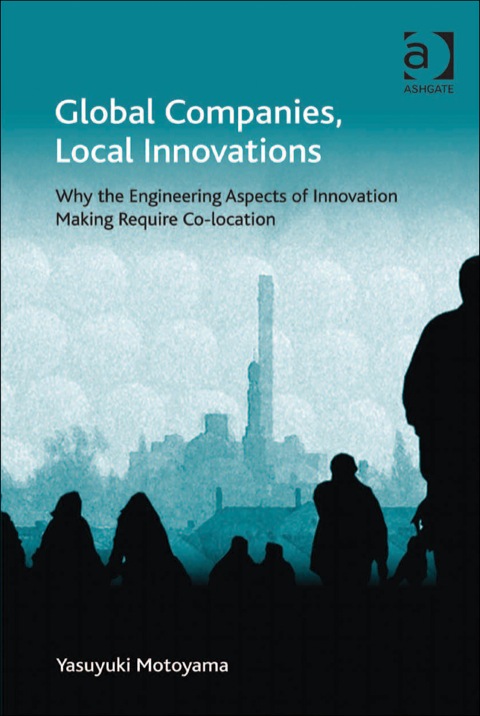 Cover image for book Global Companies, Local Innovations: Why the Engineering Aspects of Innovation Making Require Co-location