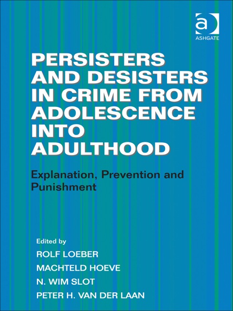 Cover image for book Persisters and Desisters in Crime from Adolescence into Adulthood: Explanation, Prevention and Punishment