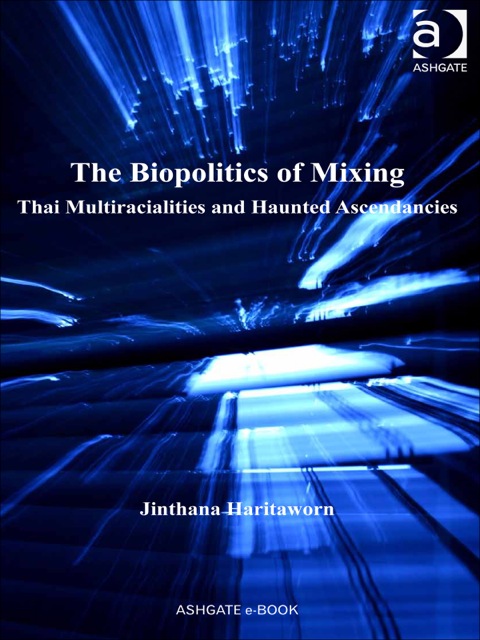 Cover image for book The Biopolitics of Mixing: Thai Multiracialities and Haunted Ascendancies