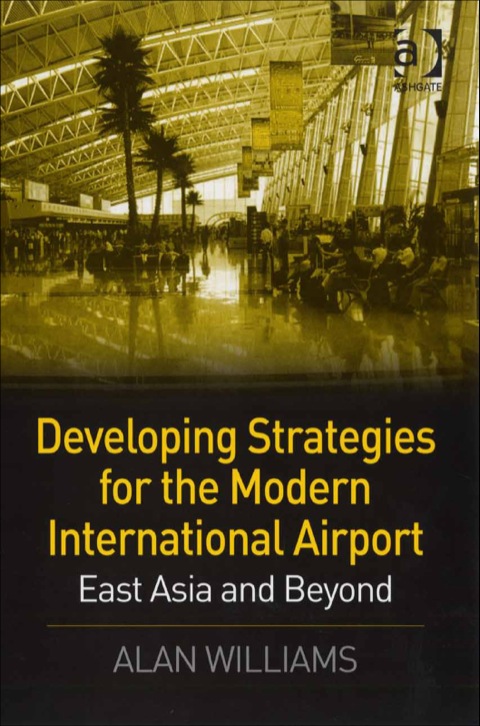 Cover image for book Developing Strategies for the Modern International Airport: East Asia and Beyond