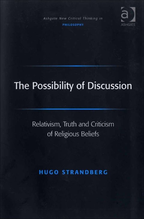 Cover image for book The Possibility of Discussion: Relativism, Truth and Criticism of Religious Beliefs