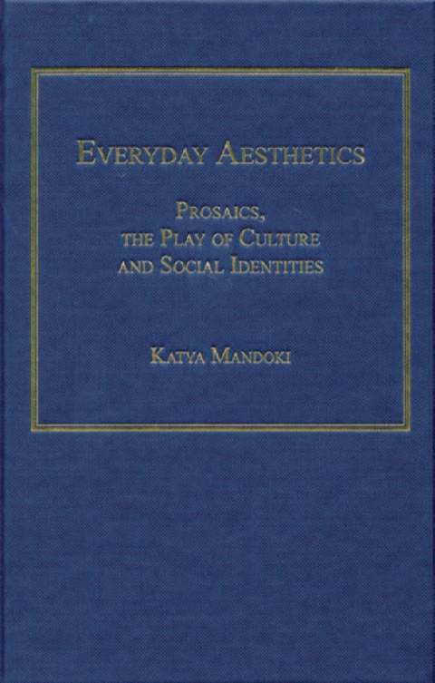 Cover image for book Everyday Aesthetics: Prosaics, the Play of Culture and Social Identities