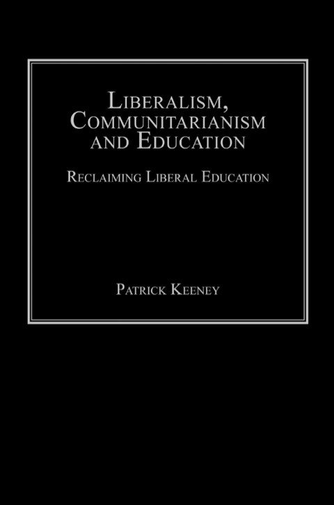 Cover image for book Liberalism, Communitarianism and Education: Reclaiming Liberal Education