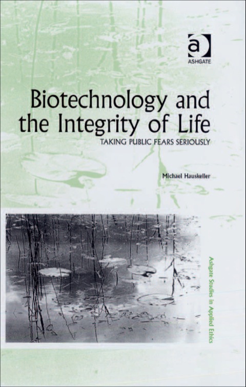Cover image for book Biotechnology and the Integrity of Life: Taking Public Fears Seriously
