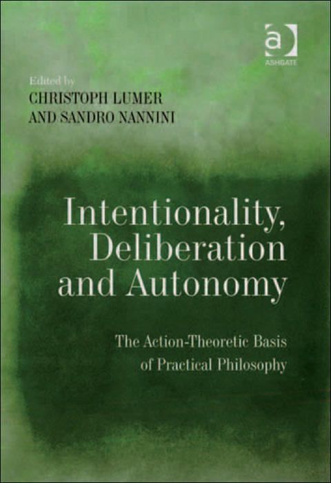 Cover image for book Intentionality, Deliberation and Autonomy: The Action-Theoretic Basis of Practical Philosophy