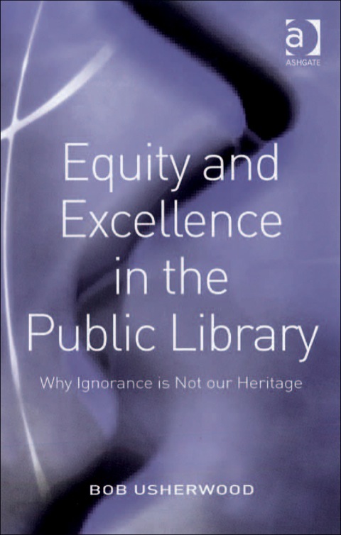 Cover image for book Equity and Excellence in the Public Library: Why Ignorance is Not our Heritage