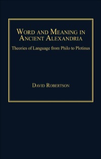 Cover image: Word and Meaning in Ancient Alexandria: Theories of Language from Philo to Plotinus 9780754606963