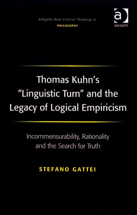 Cover image for book Thomas Kuhn's 'Linguistic Turn' and the Legacy of Logical Empiricism: Incommensurability, Rationality and the Search for Truth