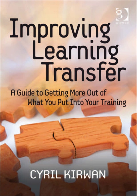 Cover image for book Improving Learning Transfer: A Guide to Getting More Out of What You Put Into Your Training