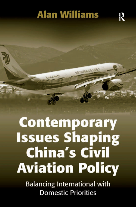 Cover image for book Contemporary Issues Shaping China’s Civil Aviation Policy: Balancing International with Domestic Priorities