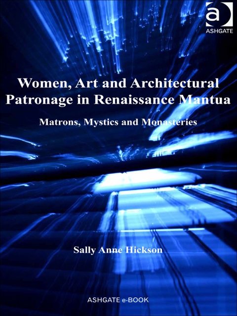 Cover image for book Women, Art and Architectural Patronage in Renaissance Mantua: Matrons, Mystics and Monasteries