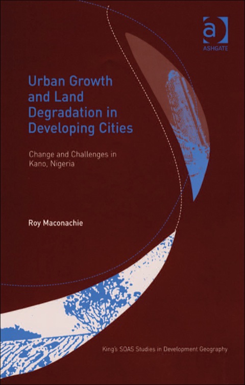 Cover image for book Urban Growth and Land Degradation in Developing Cities: Change and Challenges in Kano Nigeria