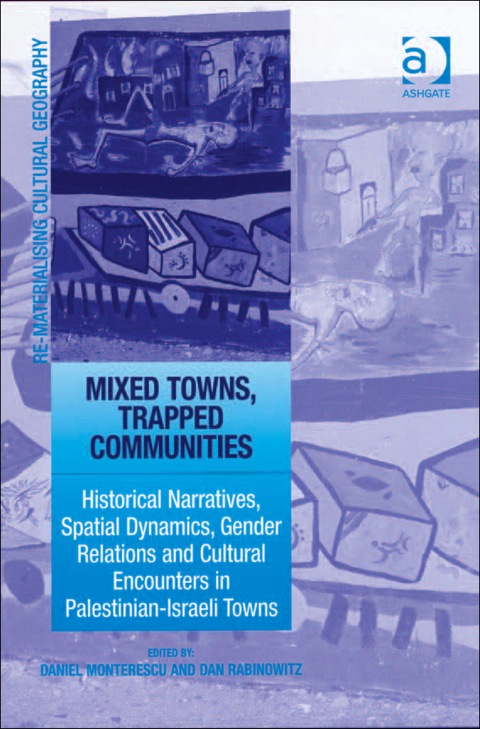 Cover image for book Mixed Towns, Trapped Communities: Historical Narratives, Spatial Dynamics, Gender Relations and Cultural Encounters in Palestinian-Israeli Towns