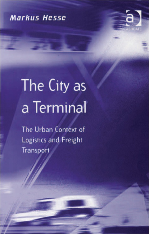 Cover image for book The City as a Terminal: The Urban Context of Logistics and Freight Transport