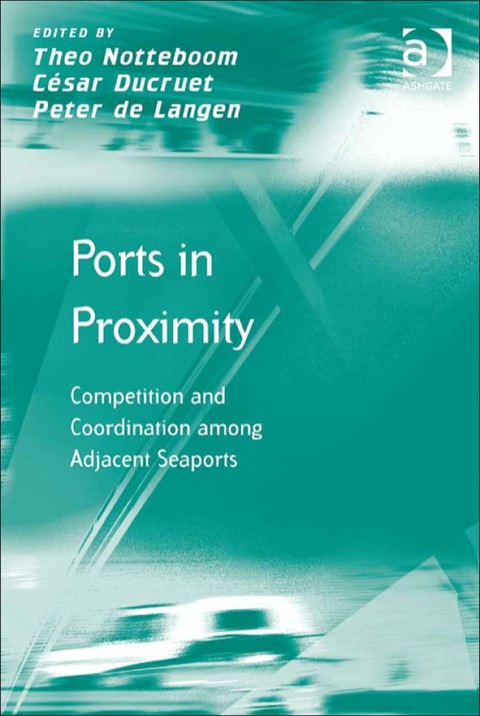 Cover image for book Ports in Proximity: Competition and Coordination among Adjacent Seaports