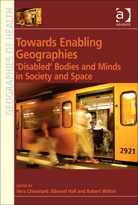 Cover image for book Towards Enabling Geographies: ‘Disabled’ Bodies and Minds in Society and Space