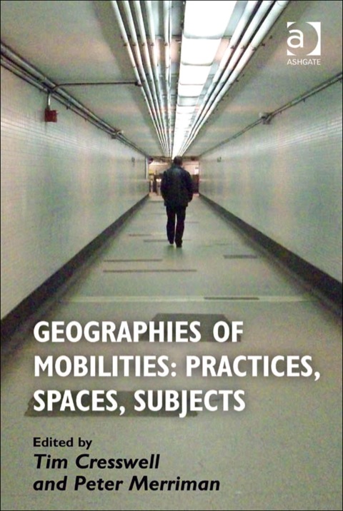 Cover image for book Geographies of Mobilities: Practices, Spaces, Subjects