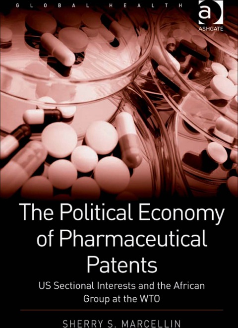 Cover image for book The Political Economy of Pharmaceutical Patents: US Sectional Interests and the African Group at the WTO