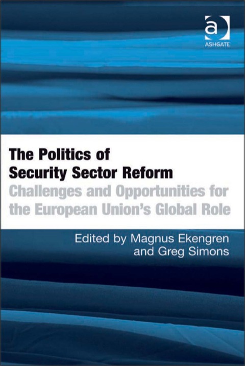 Cover image for book The Politics of Security Sector Reform: Challenges and Opportunities for the European Union's Global Role