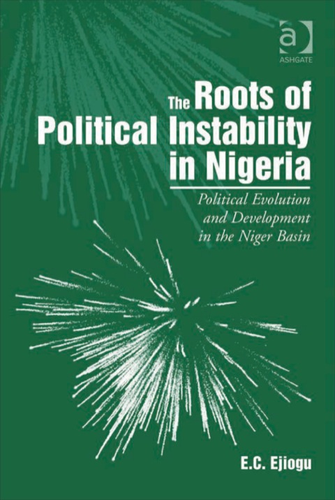 Cover image for book The Roots of Political Instability in Nigeria: Political Evolution and Development in the Niger Basin