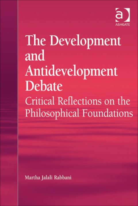 Cover image for book The Development and Antidevelopment Debate: Critical Reflections on the Philosophical Foundations