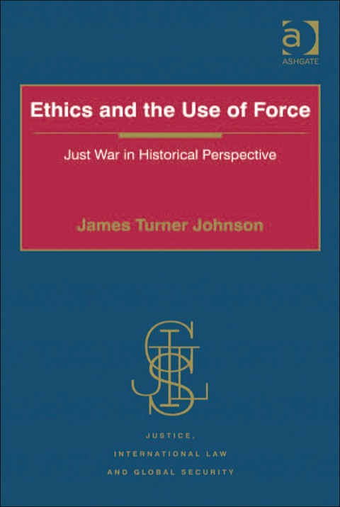 Cover image for book Ethics and the Use of Force: Just War in Historical Perspective