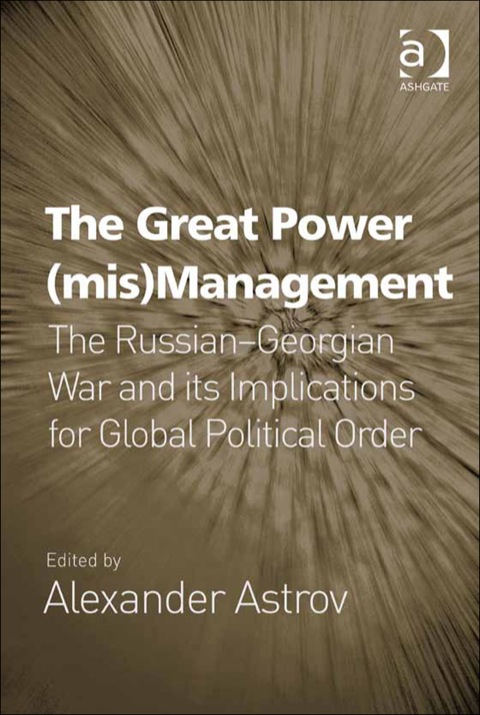 Cover image for book The Great Power (mis)Management: The Russian–Georgian War and its Implications for Global Political Order