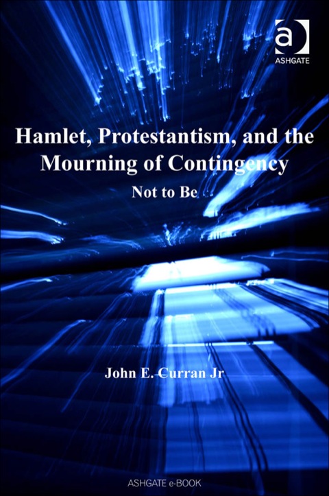 Cover image for book Hamlet, Protestantism, and the Mourning of Contingency: Not to Be
