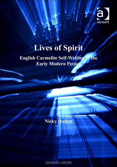Cover image for book Lives of Spirit: English Carmelite Self-Writing of the Early Modern Period
