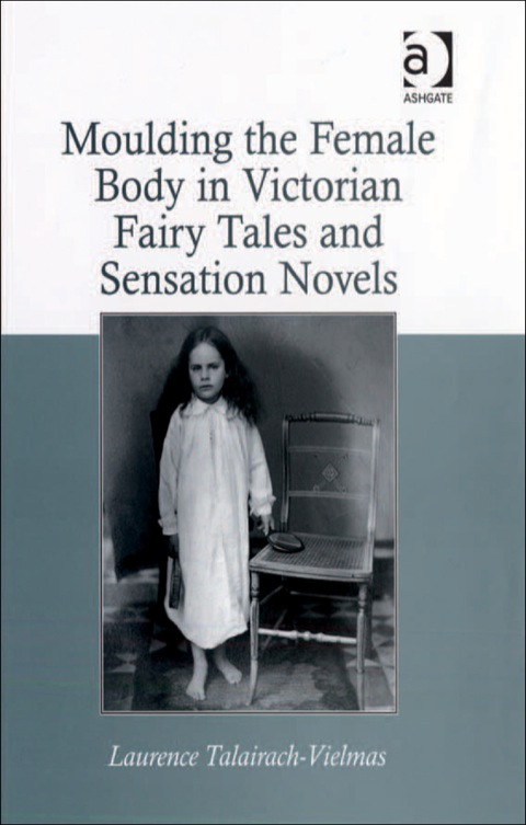 Cover image for book Moulding the Female Body in Victorian Fairy Tales and Sensation Novels